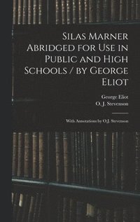 bokomslag Silas Marner Abridged for Use in Public and High Schools / by George Eliot; With Annotations by O.J. Stevenson