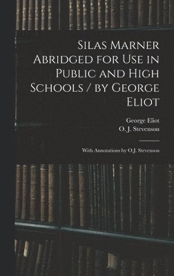 bokomslag Silas Marner Abridged for Use in Public and High Schools / by George Eliot; With Annotations by O.J. Stevenson