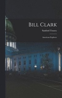 bokomslag Bill Clark: American Explorer