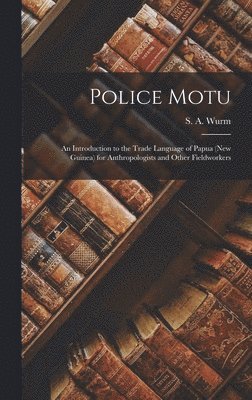 Police Motu: an Introduction to the Trade Language of Papua (New Guinea) for Anthropologists and Other Fieldworkers 1