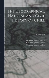 bokomslag The Geographical, Natural and Civil History of Chili.; Vol 2 copy 1