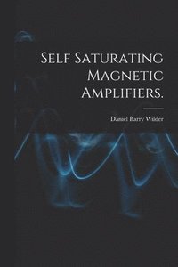 bokomslag Self Saturating Magnetic Amplifiers.
