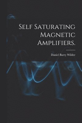 Self Saturating Magnetic Amplifiers. 1