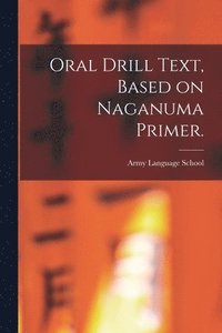 bokomslag Oral Drill Text, Based on Naganuma Primer.
