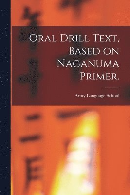 bokomslag Oral Drill Text, Based on Naganuma Primer.
