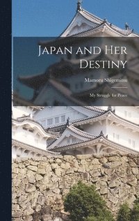 bokomslag Japan and Her Destiny; My Struggle for Peace