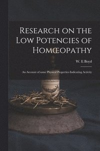 bokomslag Research on the Low Potencies of Homoeopathy: an Account of Some Physical Properties Indicating Activity