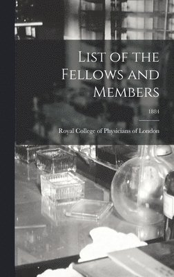 Royal College Of Physicians Of London - List of the Fellows and Members; 1884, Inbunden