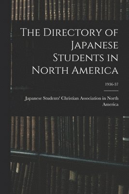 bokomslag The Directory of Japanese Students in North America; 1936-37