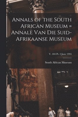 Annals of the South African Museum = Annale Van Die Suid-Afrikaanse Museum; v. 104 pt. 2 June 1994 1