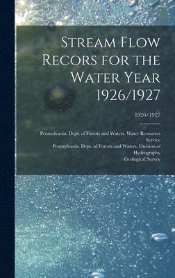 Stream Flow Recors for the Water Year 1926/1927; 1926/1927, Inbunden