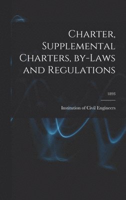 Charter, Supplemental Charters, By-laws and Regulations; 1893 1