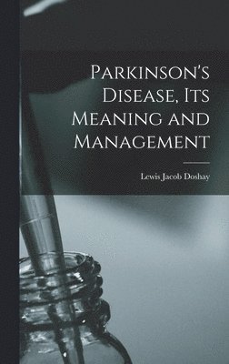 Parkinson's Disease, Its Meaning and Management 1