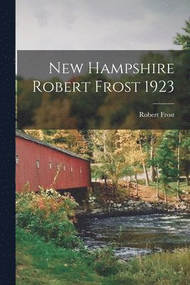 Robert Frost - New Hampshire Robert Frost 1923, Häftad