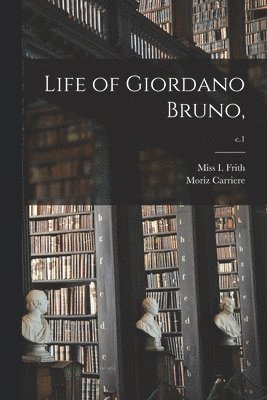 bokomslag Life of Giordano Bruno; c.1