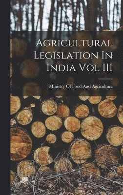 Agricultural Legislation In India Vol III 1