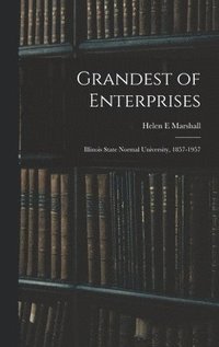 bokomslag Grandest of Enterprises; Illinois State Normal University, 1857-1957