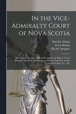 In the Vice-Admiralty Court of Nova Scotia [microform] 1