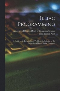 bokomslag Illiac Programming; a Guide to the Preparation of Problems for Solution by the University of Illinois Digital Computer