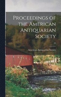bokomslag Proceedings of the American Antiquarian Society; 21