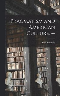 bokomslag Pragmatism and American Culture. --