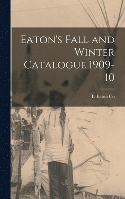 bokomslag Eaton's Fall and Winter Catalogue 1909-10
