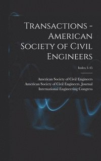 bokomslag Transactions - American Society of Civil Engineers; Index 1-45