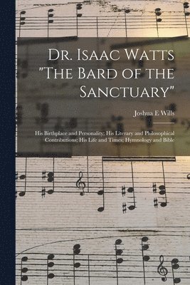 Dr. Isaac Watts &quot;The Bard of the Sanctuary&quot; 1