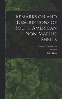bokomslag Remarks on and Descriptions of South American Non-marine Shells; Volume 31, number 46