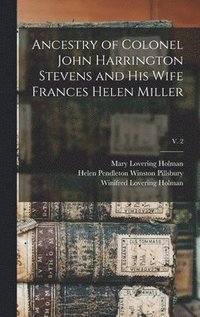 bokomslag Ancestry of Colonel John Harrington Stevens and His Wife Frances Helen Miller; v. 2