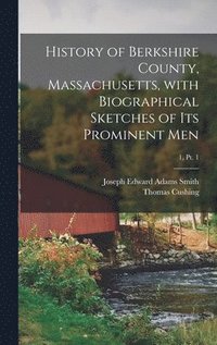 bokomslag History of Berkshire County, Massachusetts, With Biographical Sketches of Its Prominent Men; 1, pt. 1