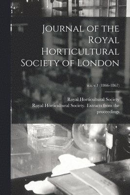 Journal of the Royal Horticultural Society of London; n.s. v.1 (1866-1867)
