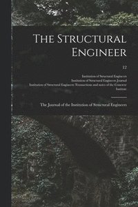 bokomslag The Structural Engineer; the Journal of the Institution of Structural Engineers; 12