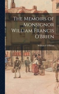 bokomslag The Memoirs of Monsignor William Francis O'Brien