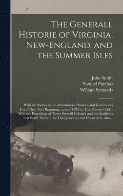 The Generall Historie of Virginia, New-England, and the Summer Isles 1