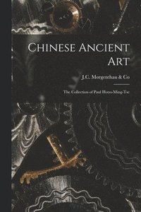 bokomslag Chinese Ancient Art: the Collection of Paul Houo-Ming-tse
