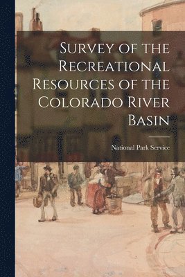 bokomslag Survey of the Recreational Resources of the Colorado River Basin