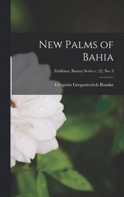 New Palms of Bahia; Fieldiana. Botany series v. 22, no. 9 1