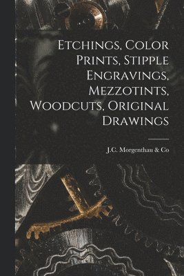 Etchings, Color Prints, Stipple Engravings, Mezzotints, Woodcuts, Original Drawings, Häftad