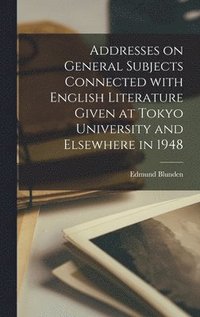 bokomslag Addresses on General Subjects Connected With English Literature Given at Tokyo University and Elsewhere in 1948