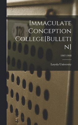 Immaculate Conception College[Bulletin]; 1907-1908 1
