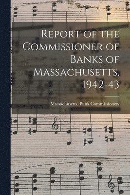 Report of the Commissioner of Banks of Massachusetts, 1942-43, Häftad