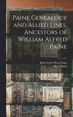 Paine Genealogy and Allied Lines, Ancestors of William Alfred Paine 1