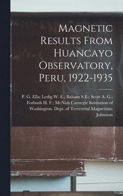 Magnetic Results From Huancayo Observatory, Peru, 1922-1935 1