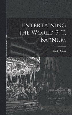 bokomslag Entertaining the World P. T. Barnum