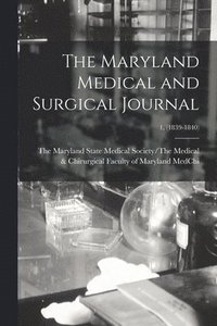 bokomslag The Maryland Medical and Surgical Journal; 1, (1839-1840)
