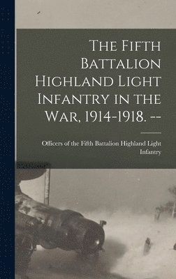 bokomslag Fifth Battalion Highland Light Infantry in the War, 1914-1918. --