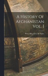 bokomslag A History Of Afghanistan Vol. I