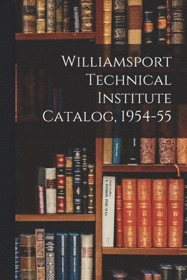 bokomslag Williamsport Technical Institute Catalog, 1954-55