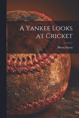 A Yankee Looks at Cricket 1